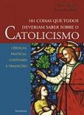 101 COISAS QUE TODOS DEVERIAM SABER SOBRE O CATOLICISMO